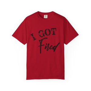 Southern Fired Tee, Unisex Garment-Dyed T-shirt with 'I Got Fired' Design, Perfect for Casual Outings, Gift for Friends, [...]