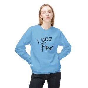 'I Got Fired' Comfort Crewneck Sweatshirt - Cozy Gift for Food Lovers, Funny Sweatshirt, Casual Vibe, Perfect for Autumn, Great for Parties