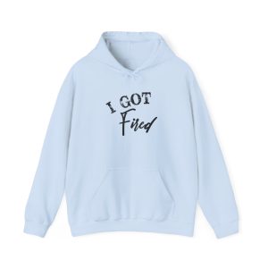 'I Got Fired' Unisex Heavy Blend™ Hooded Sweatshirt